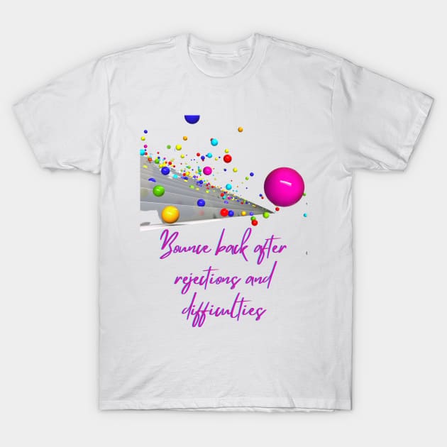 Bounce Back - Lifes Inspirational Quotes T-Shirt by MikeMargolisArt